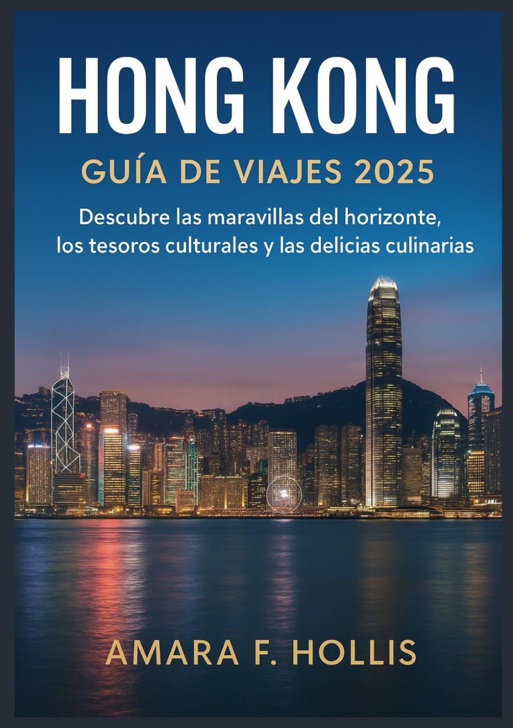 HONG KONG GUÍA DE VIAJES 2025: Descubre las maravillas del horizonte, los tesoros culturales y las delicias culinarias.