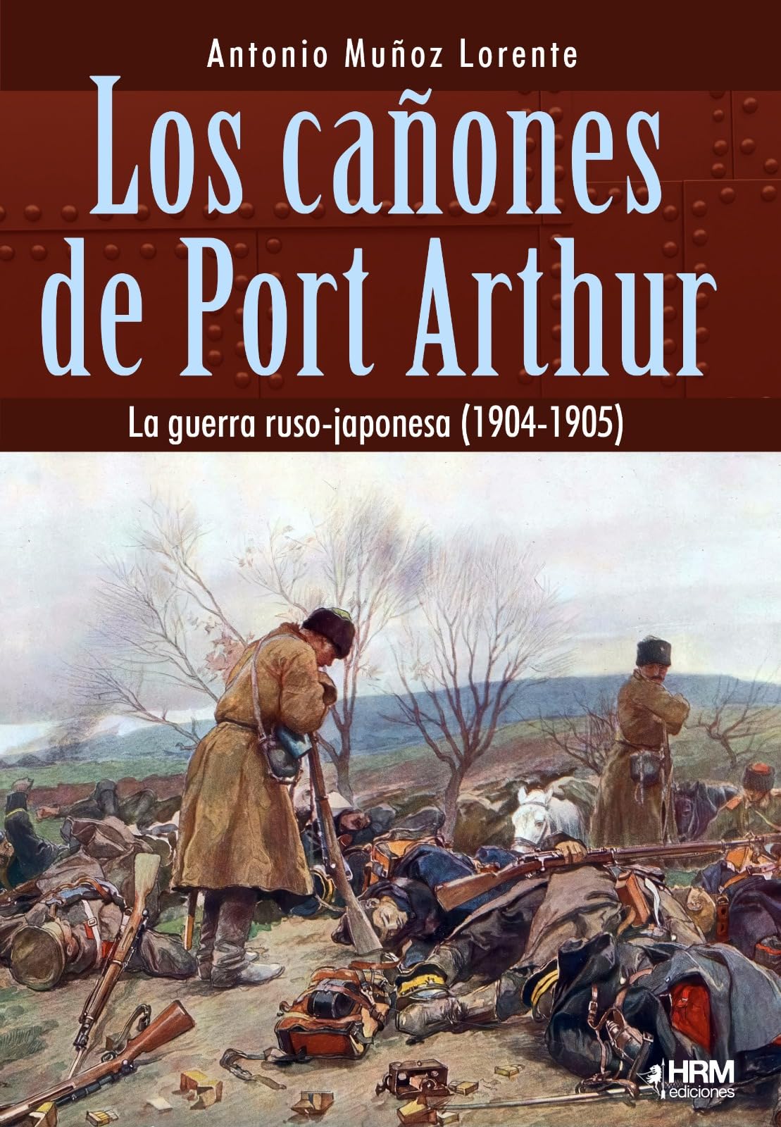 Los cañones de Port Arthur: La guerra ruso-japonesa (1904-1905)
