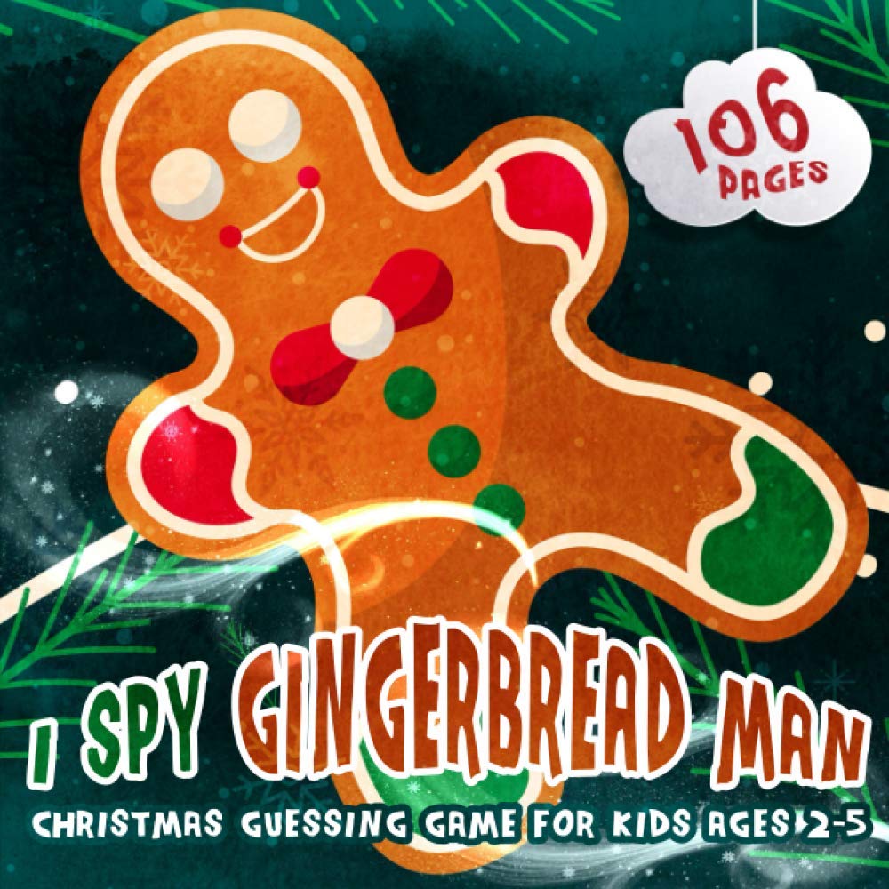 I SPY GINGERBREAD MAN Guessing Game For Kids Ages 2-5: Picture Guessing Book for Preschoolers|26 Alphabet letters Puzzles and xmas related objects, fiind santa, reindeer, gingerbread, snowman..