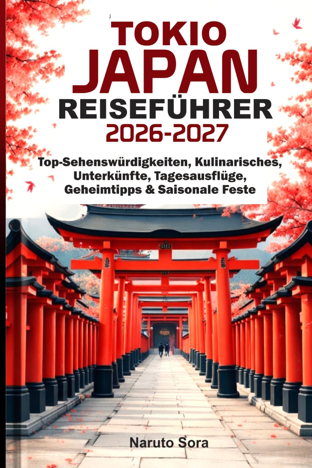 TOKIO JAPAN REISEFÜHRER 2026-2027: Top-Sehenswürdigkeiten, Kulinarisches, Unterkünfte, Tagesausflüge, Geheimtipps & Saisonale Feste