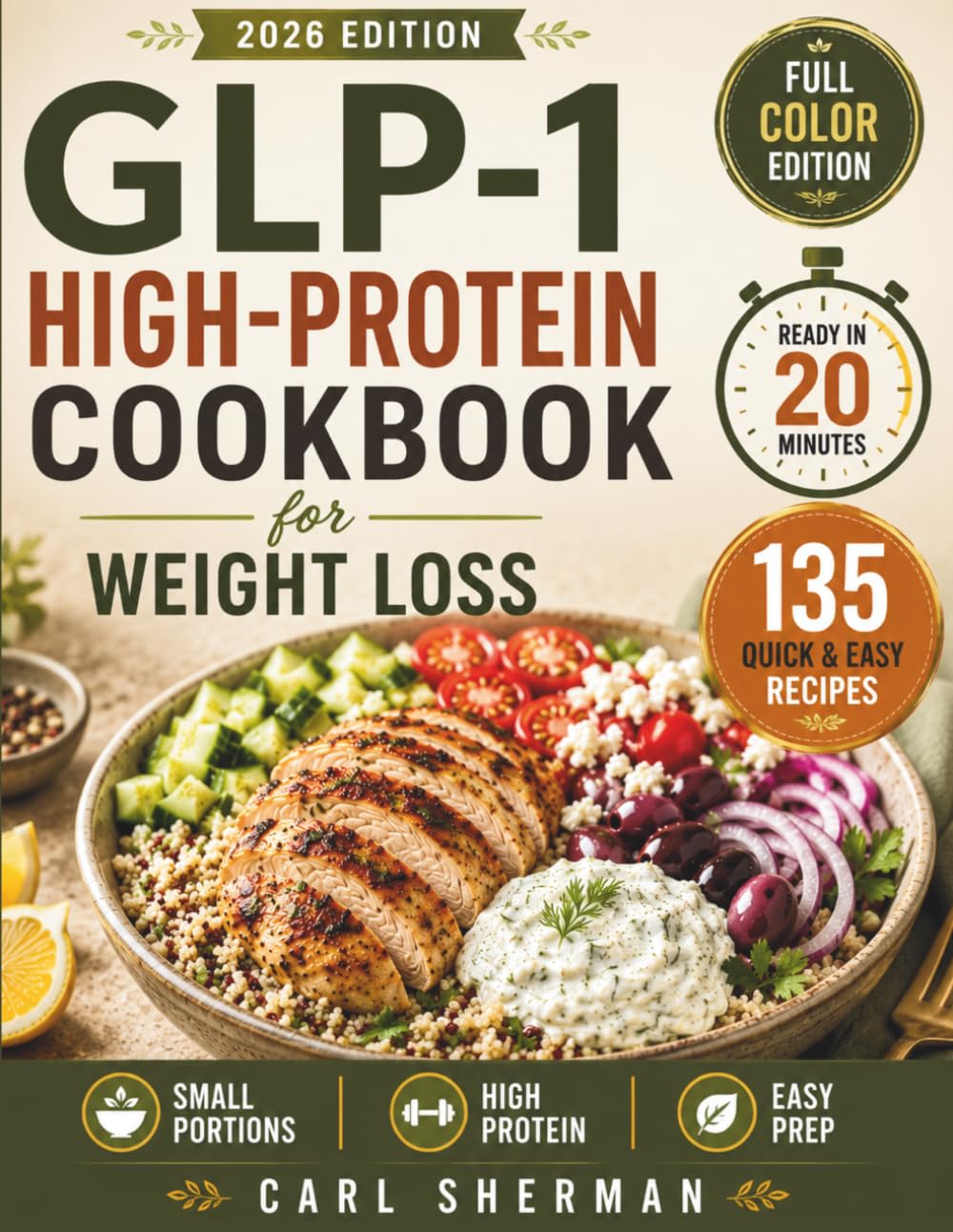 Quick & Easy GLP-1 High-Protein Cookbook for Weight Loss: 130+ Protein-First Recipes Ready in 20 Minutes to Support Fullness, Craving Control, Muscle Maintenance, and Healthy Weight Loss