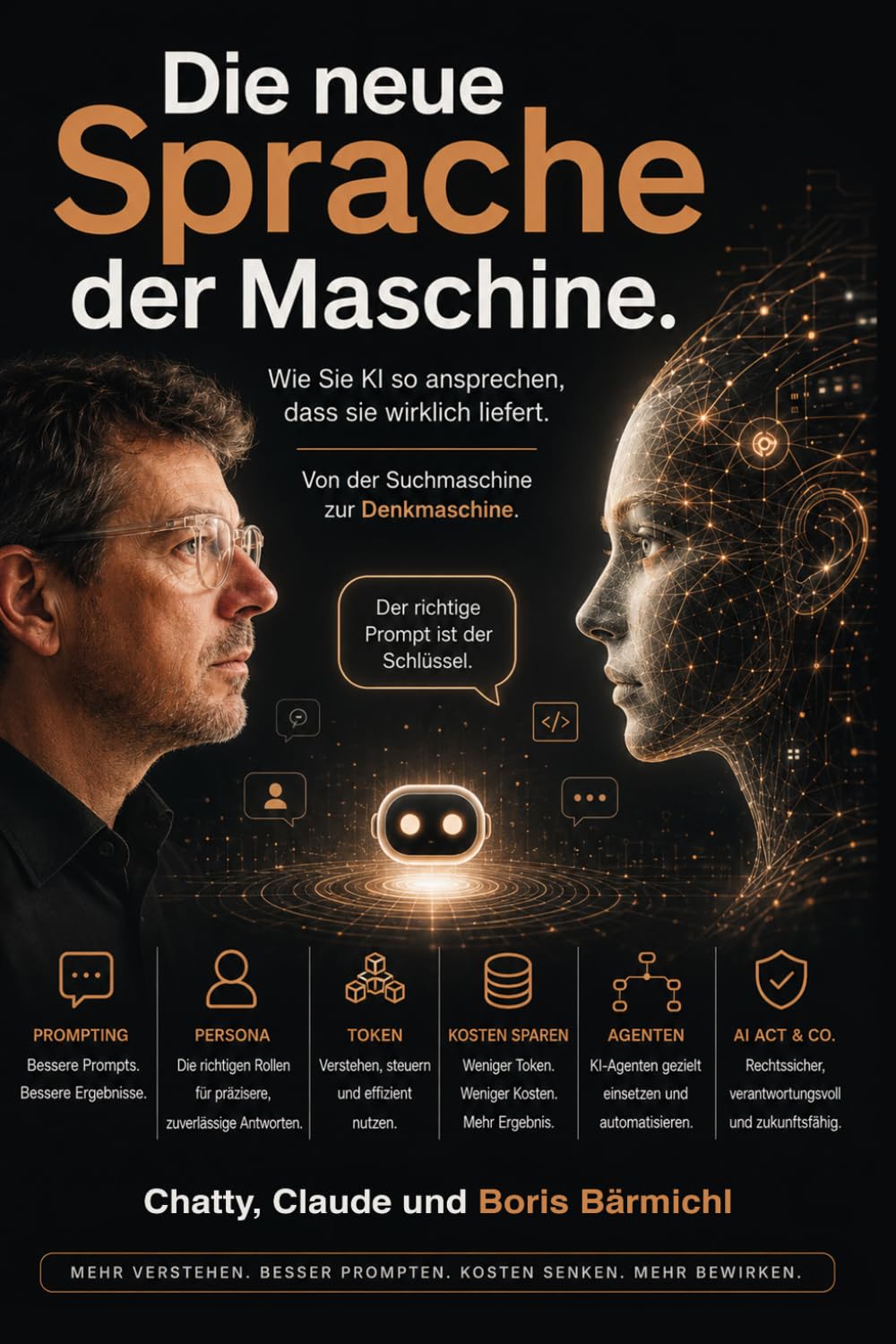 Die neue Sprache der Maschine.: Wie Sie KI so ansprechen, dass sie wirklich liefert.