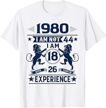 Amazon.com: Made In 1980 I Am Not 44 I'm 18 With 26 Years Of