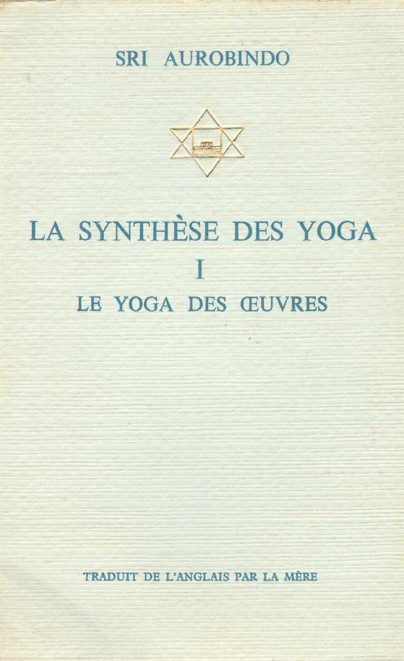La Synthese Des Yoga Le Yoga Des Oeuvres, Vol. 1