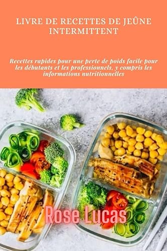 Livre de recettes de jeûne intermittent: Recettes rapides pour une perte de poids facile pour les débutants et les professionnels, y compris les informations nutritionnelles