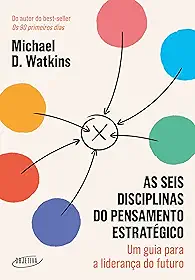 As seis disciplinas do pensamento estratégico: Um guia para a liderança do futuro