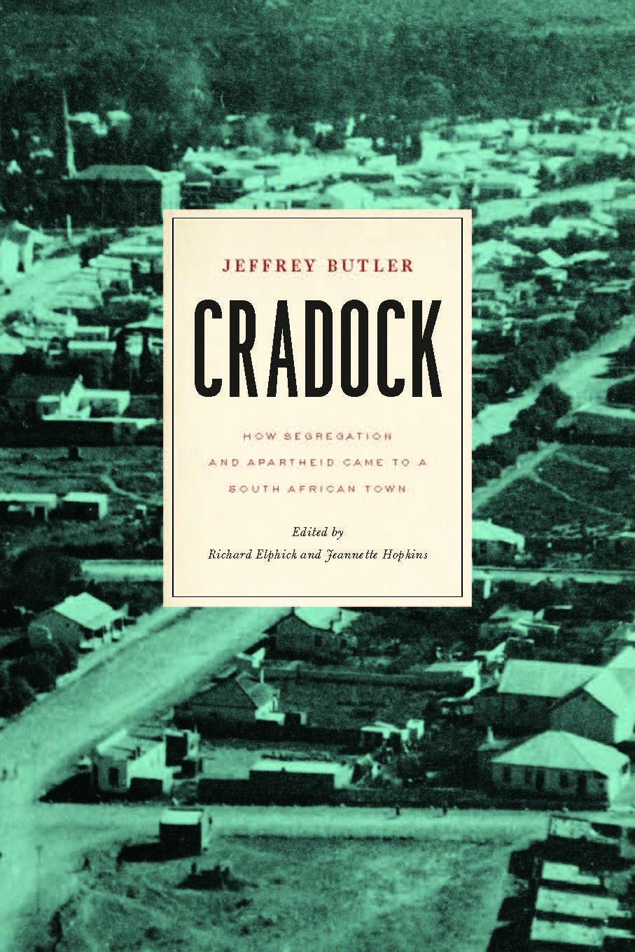 Cradock: How Segregation and Apartheid Came to a South African Town (Reconsiderations in Southern African History)
