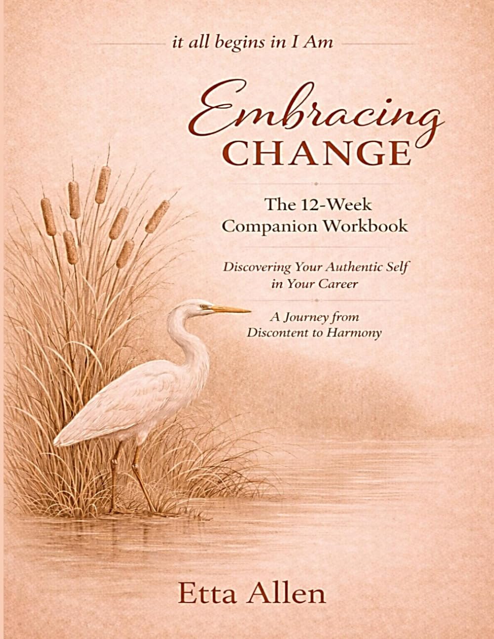 Embracing Change: The 12-Week Companion Workbook: A Journey from Discontent to Harmony