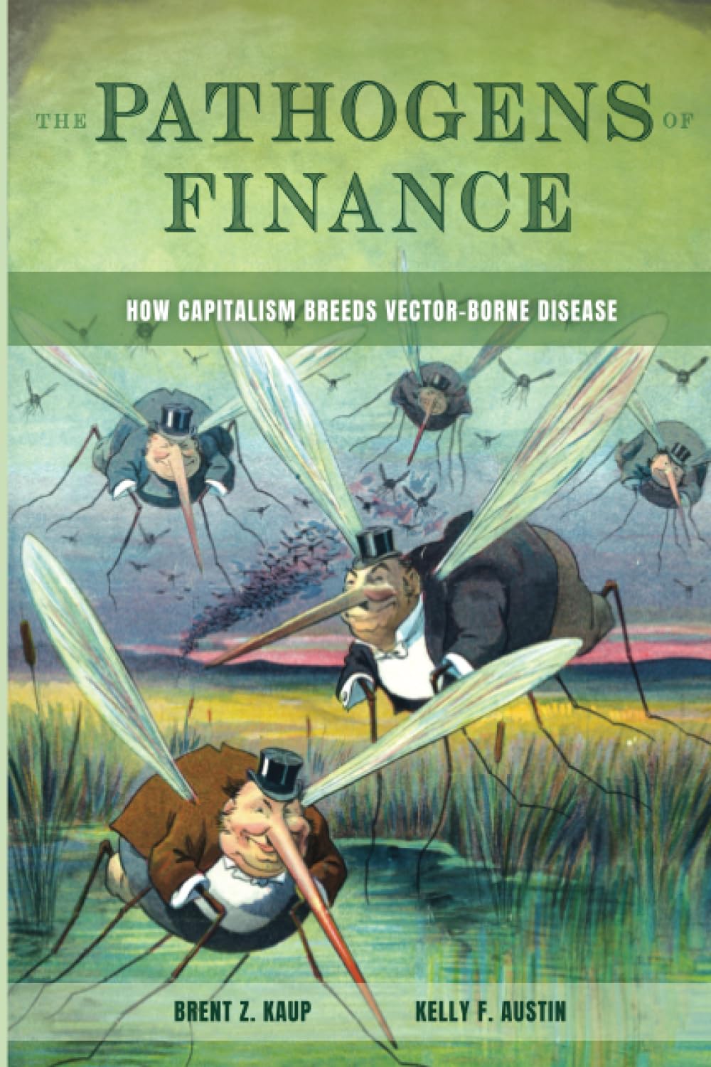 Pathogens of Finance: How Capitalism Breeds Vector-Borne Disease: 16 (Critical Environments: Nature, Science, and Politics)
