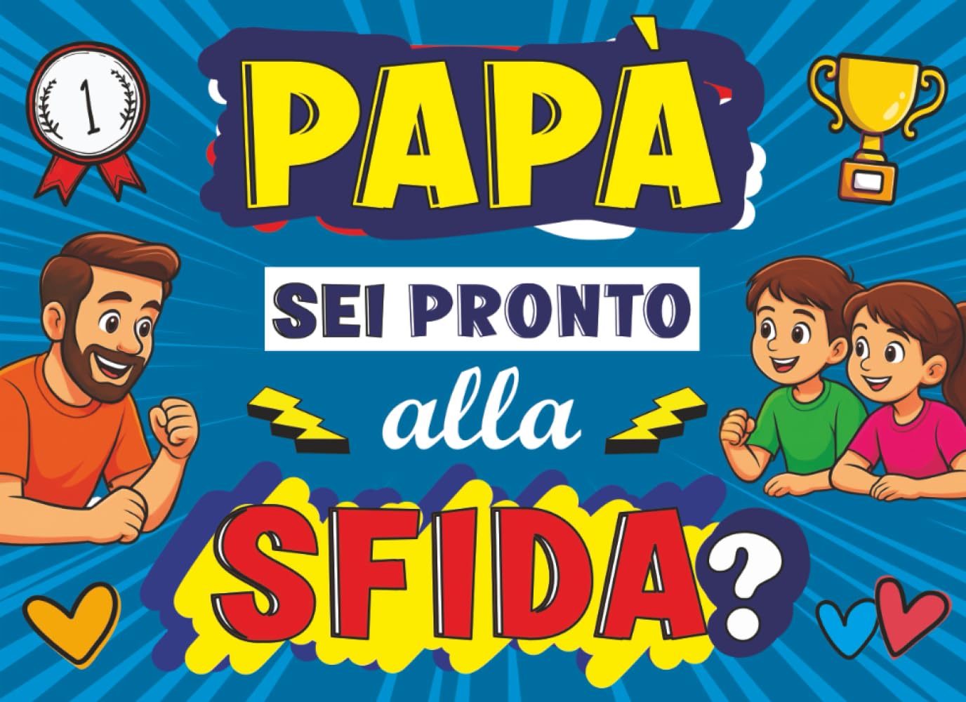 Papà, Sei Pronto Alla Sfida?: 40 Giochi Divertenti da Fare Insieme per un Regalo Unico e Speciale!