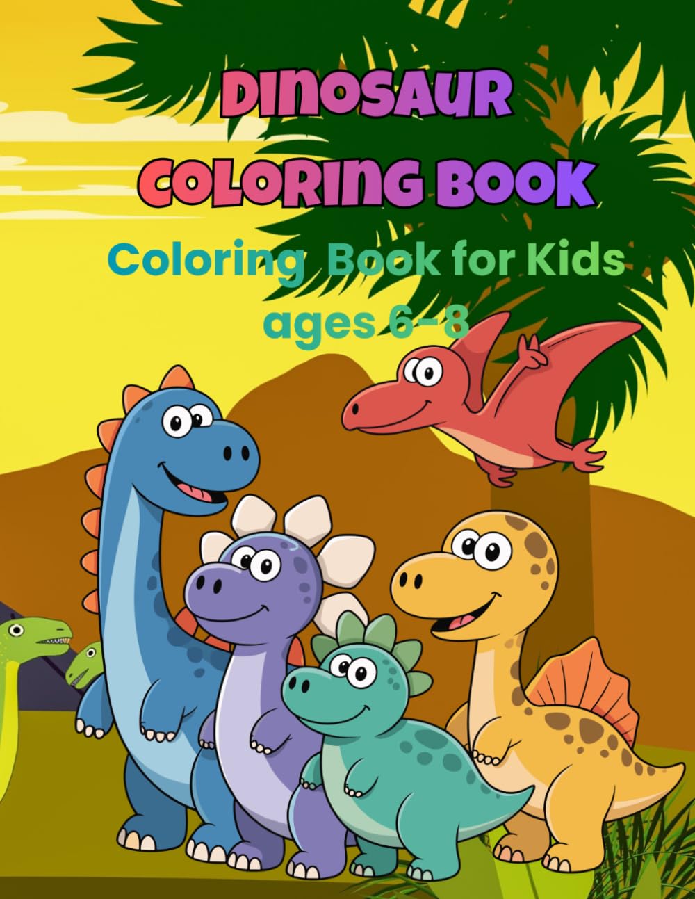 Dinosaur Coloring Book: For Kids Ages 6-8