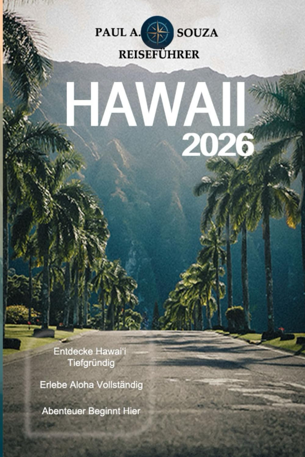 HAWAII REISEFÜHRER 2026: Der komplette Inselurlaubsplaner 2026 für Oahu, Maui, Kauai und die Big Island