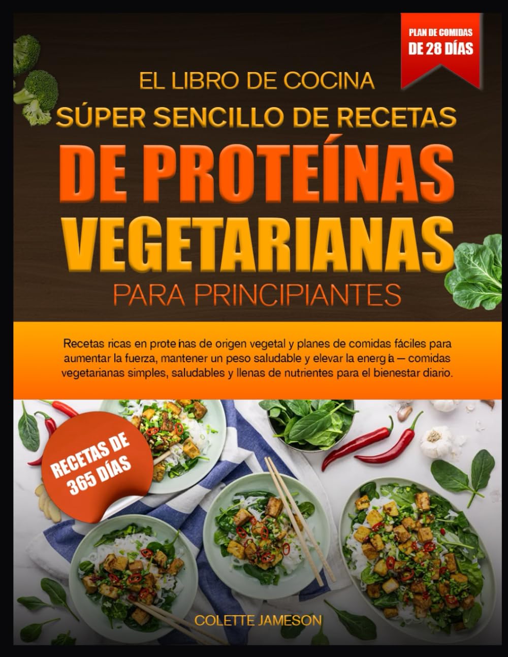 EL LIBRO DE COCINA SÚPER SENCILLO DE RECETAS DE PROTEÍNAS VEGETARIANAS PARA PRINCIPIANTES: Recetas ricas en proteínas de origen vegetal y planes de ... un peso saludable y elevar la energía