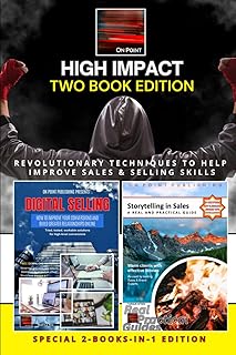 Digital Selling & Storytelling in Sales High Impact SPECIAL 2-BOOKS-IN-1 EDITION: Revolutionary Techniques to Help Improve Sales & Selling Skills