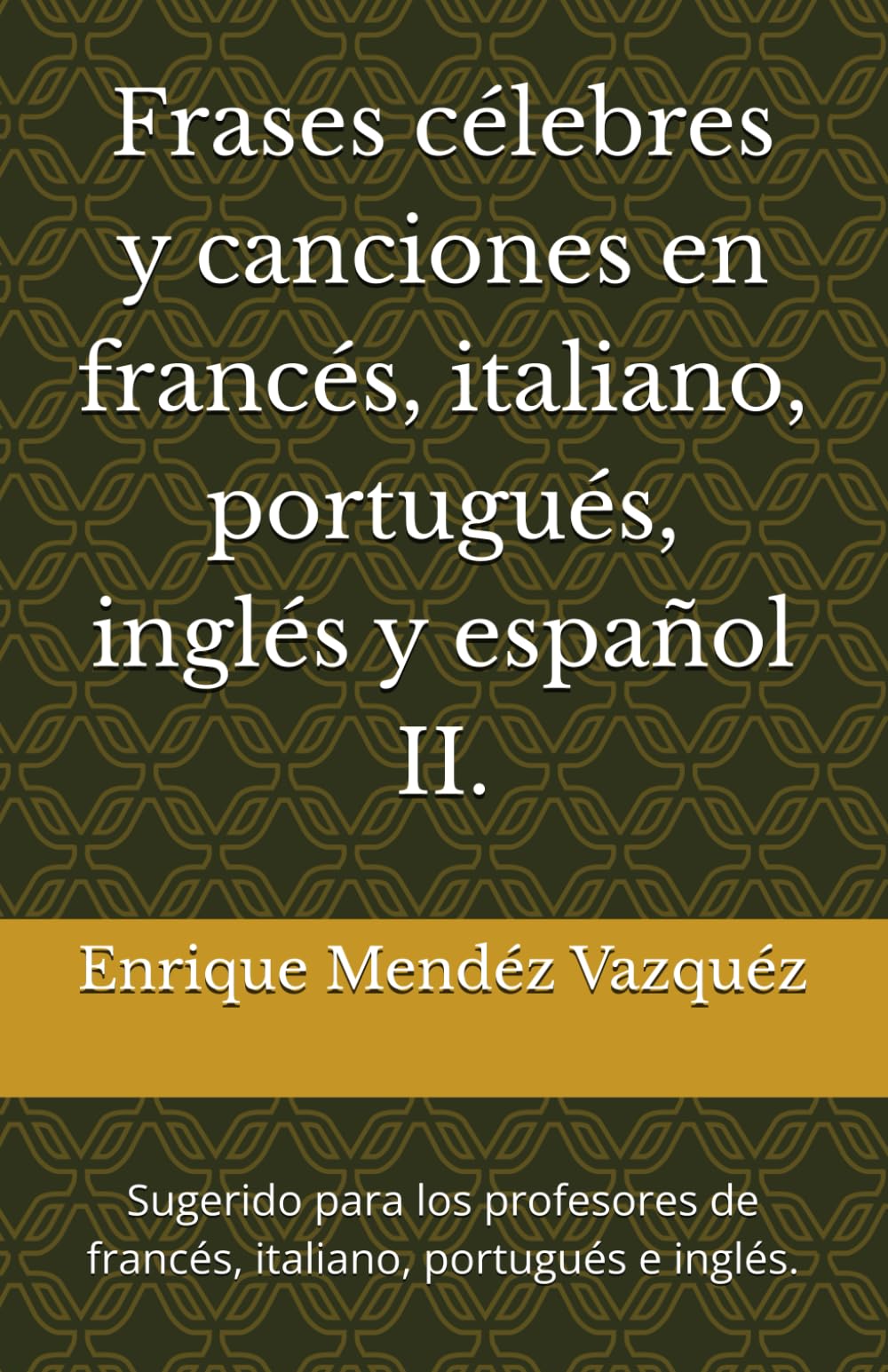 Frases célebres y canciones en francés, italiano, portugués, inglés y español II.: Sugerido para los profesores de francés, italiano, portugués e inglés.