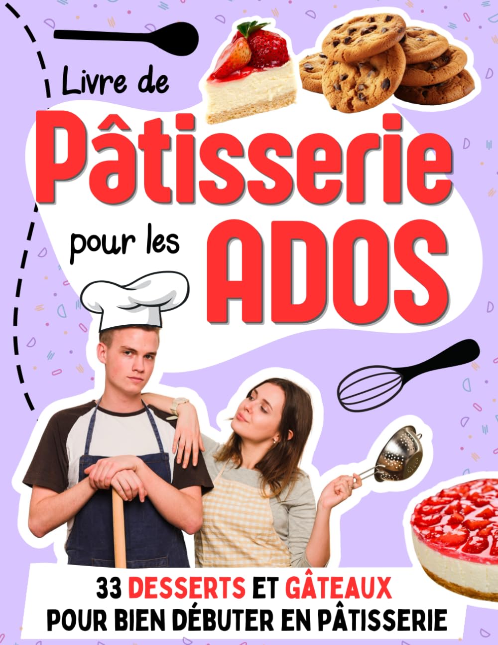 Livre de Pâtisserie pour les Ados: 33 desserts et gâteaux pour bien débuter en pâtisserie avec des recettes faciles (Livres de cuisine pour enfants et ados)