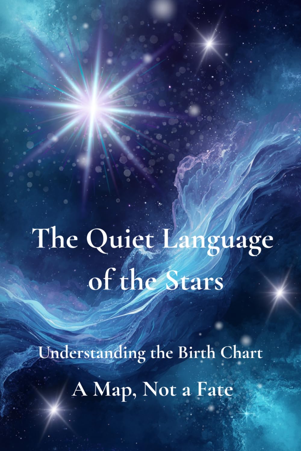 The Quiet Language of the Stars: Understanding the Birth Chart - A Map, Not a Fate (The Quiet Language Series)