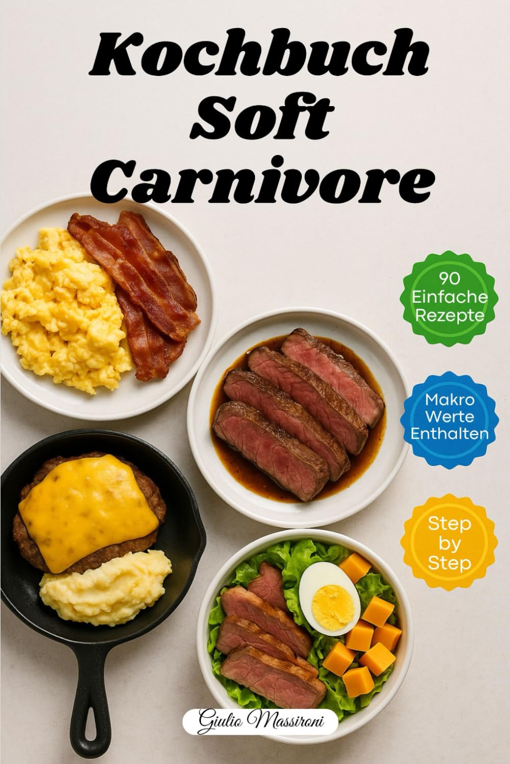 Kochbuch Soft Carnivore: 90 Schnelle und Einfache Carnivore-Rezepte mit Makronährstoffangaben und Schritt-für-Schritt-Anleitungen