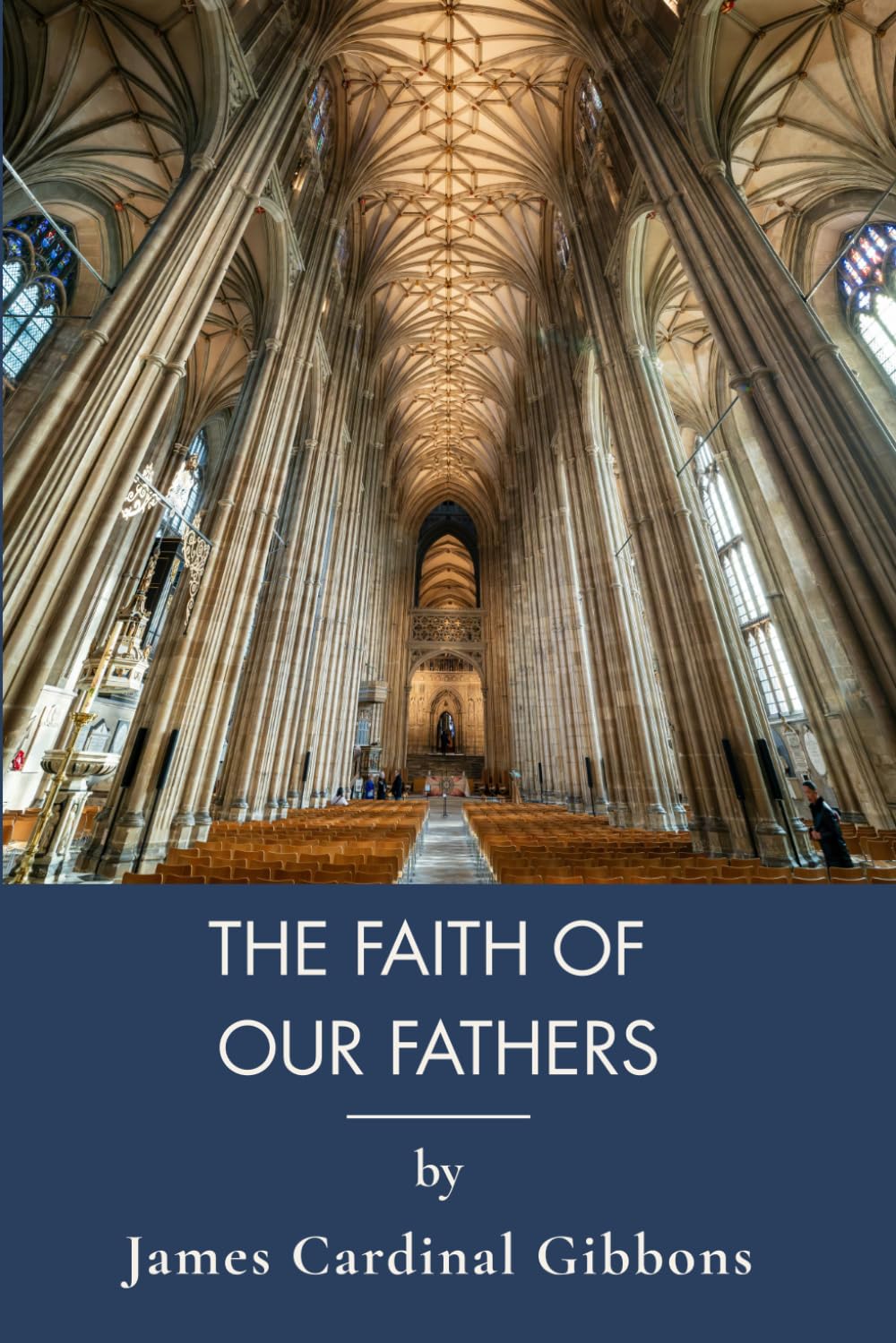 The Faith of Our Fathers: Catholic Doctrine Defended Through Scripture and History (Annotated)