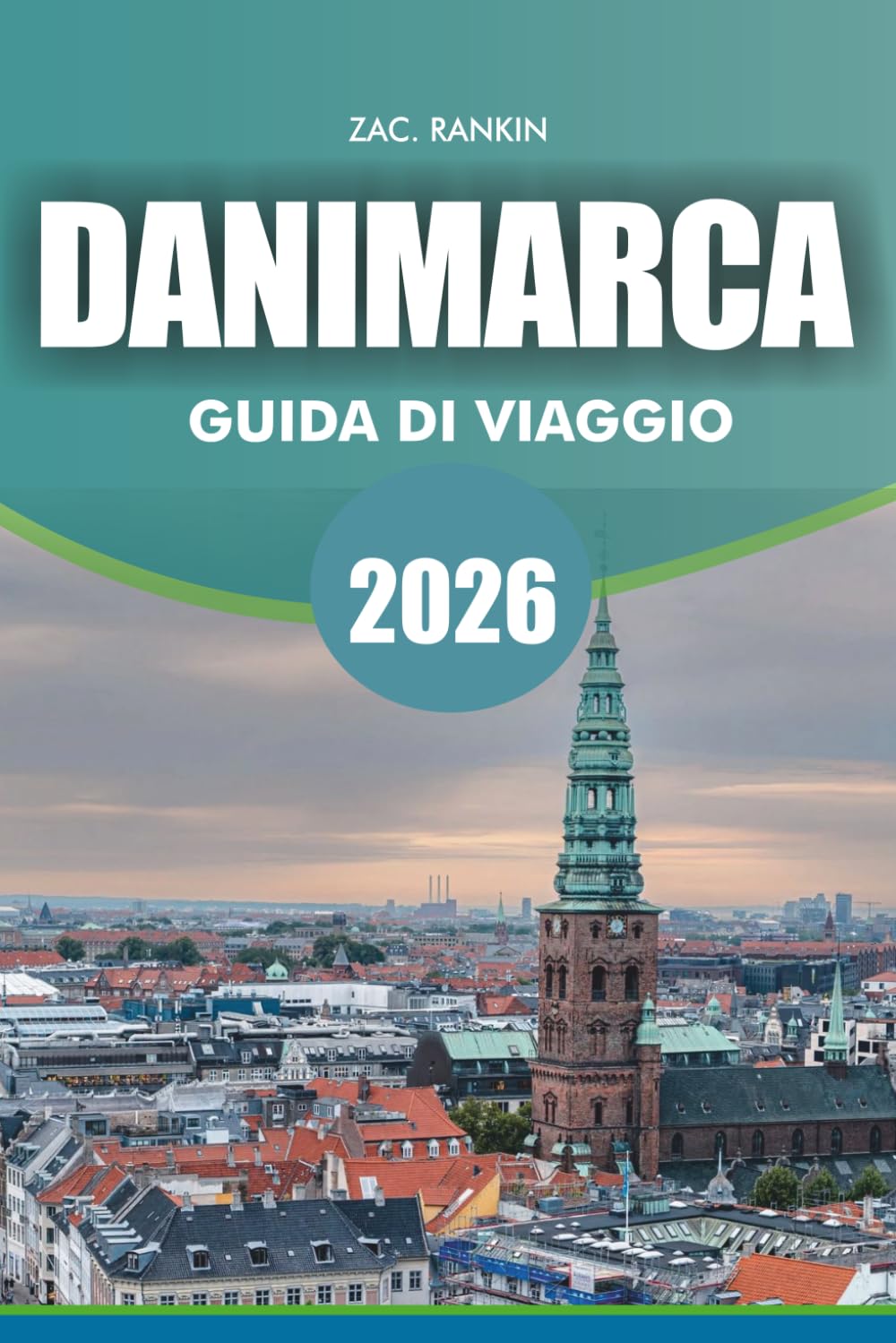 DANIMARCA Guida di viaggio 2026: Guida di viaggio Danimarca 2026 Scopri le principali attrazioni Città Castelli Consigli sulla natura e cibo per famiglie Viaggiatori soli e con budget