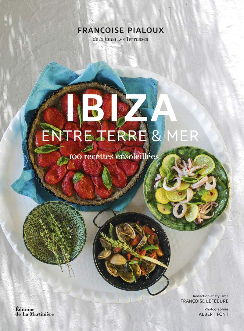 Ibiza - Entre terre et mer: 100 recettes ensoleillées