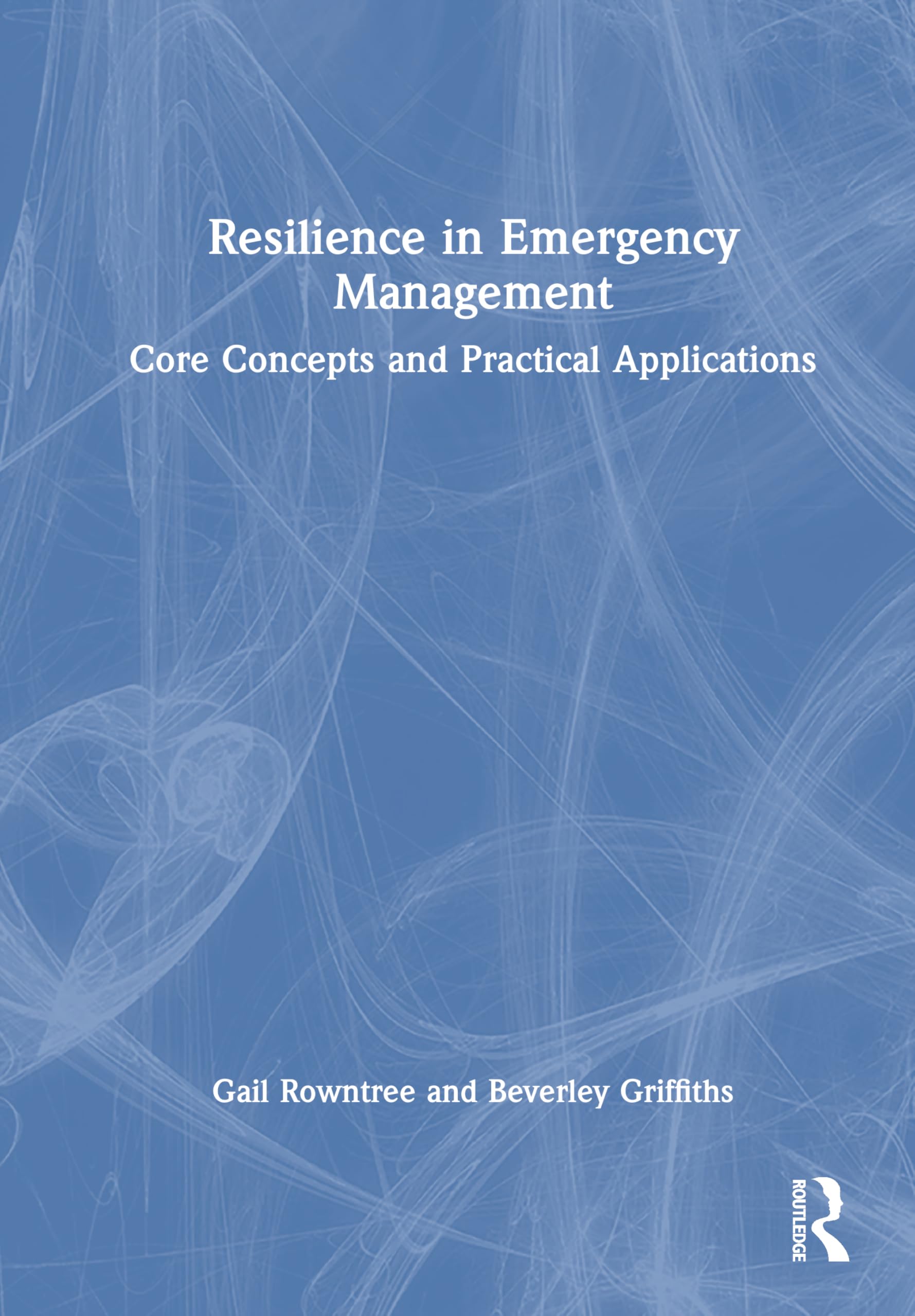 Resilience in Emergency Management: Core Concepts and Practical Applications