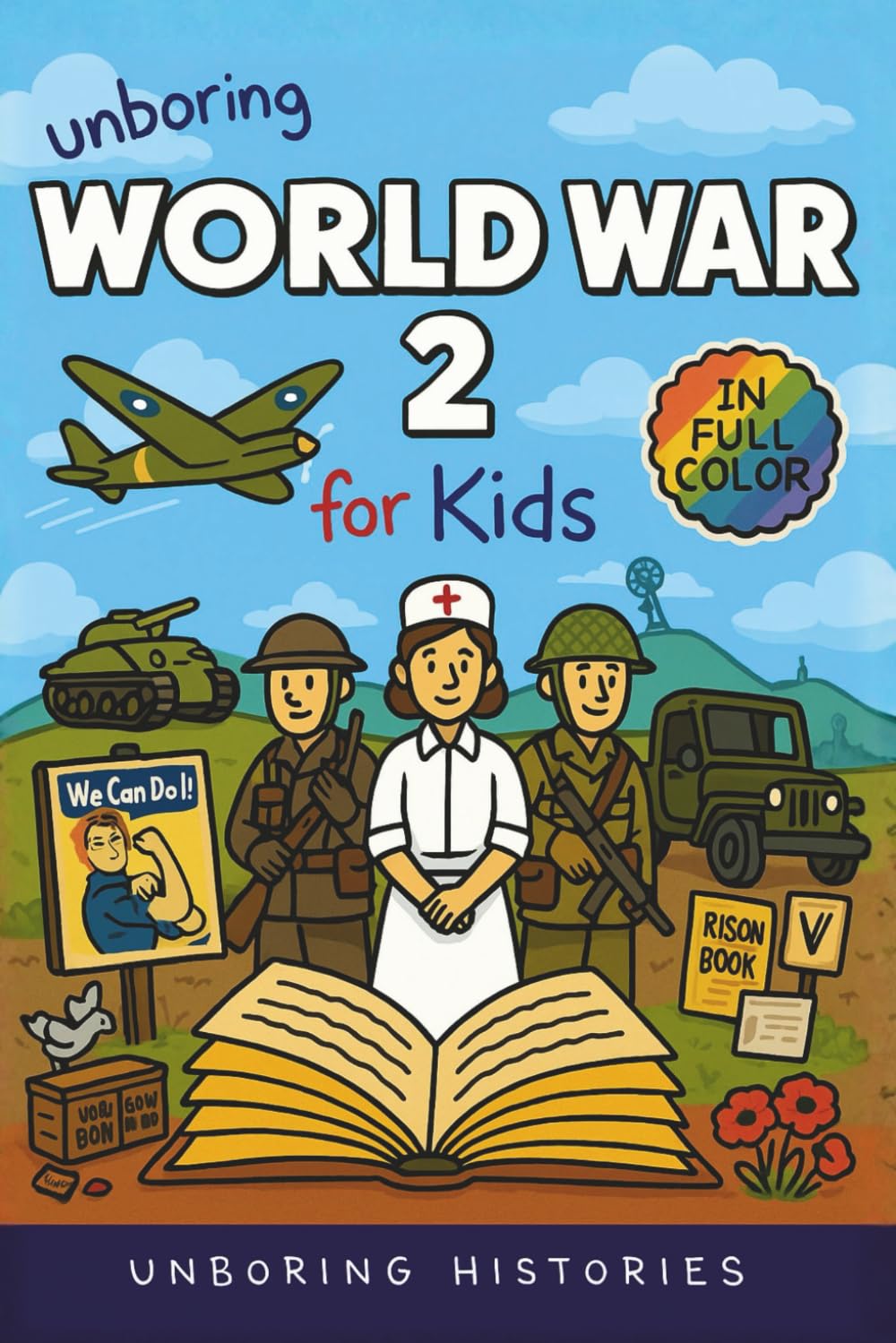 Unboring World War 2 for Kids: Funny, Interesting, Concise Guide to Spies, Codes, and Desert Battles You Won’t Believe Are True (A Visual Learning ... Full Colored Pictures, Videos, & Activities)