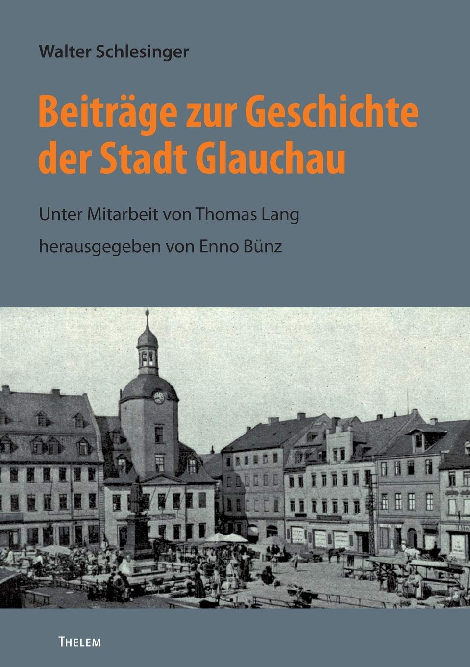 Beiträge zur Geschichte der Stadt Glauchau: Unter Mitarbeit von Thomas Lang, herausgegeben von Enno Bünz (Bausteine aus dem Institut für Sächsische Geschichte und Volkskunde)