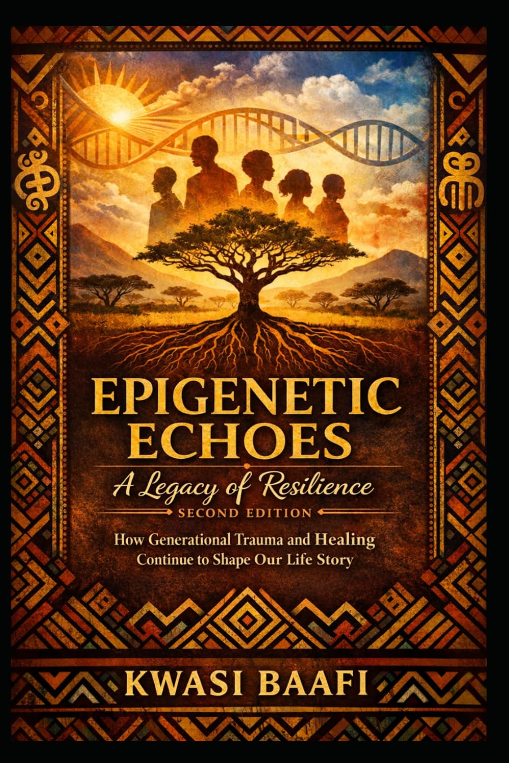 Epigenetic Echoes: A Legacy of Resilience (Second Edition): How Generational Trauma and Healing Continue to Shape Our Life Story
