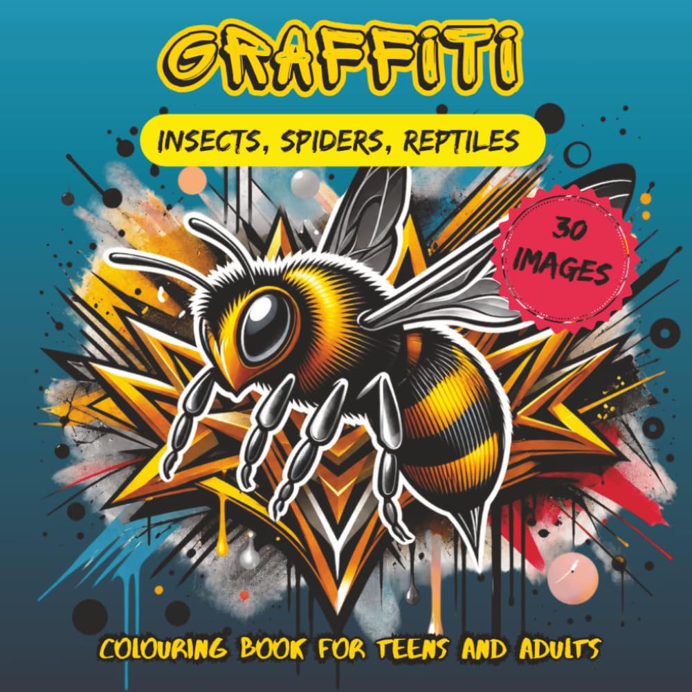 The Graffiti style colouring book for teens and adults: Insects, spiders and reptiles in graffiti style with street art elements, 30 images to colour and relax, perfect gift for teenagers and adults