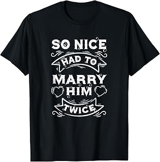 So Nice Had To Marry Him Twice Wedding Vow Renewal Ceremony T-Shirt