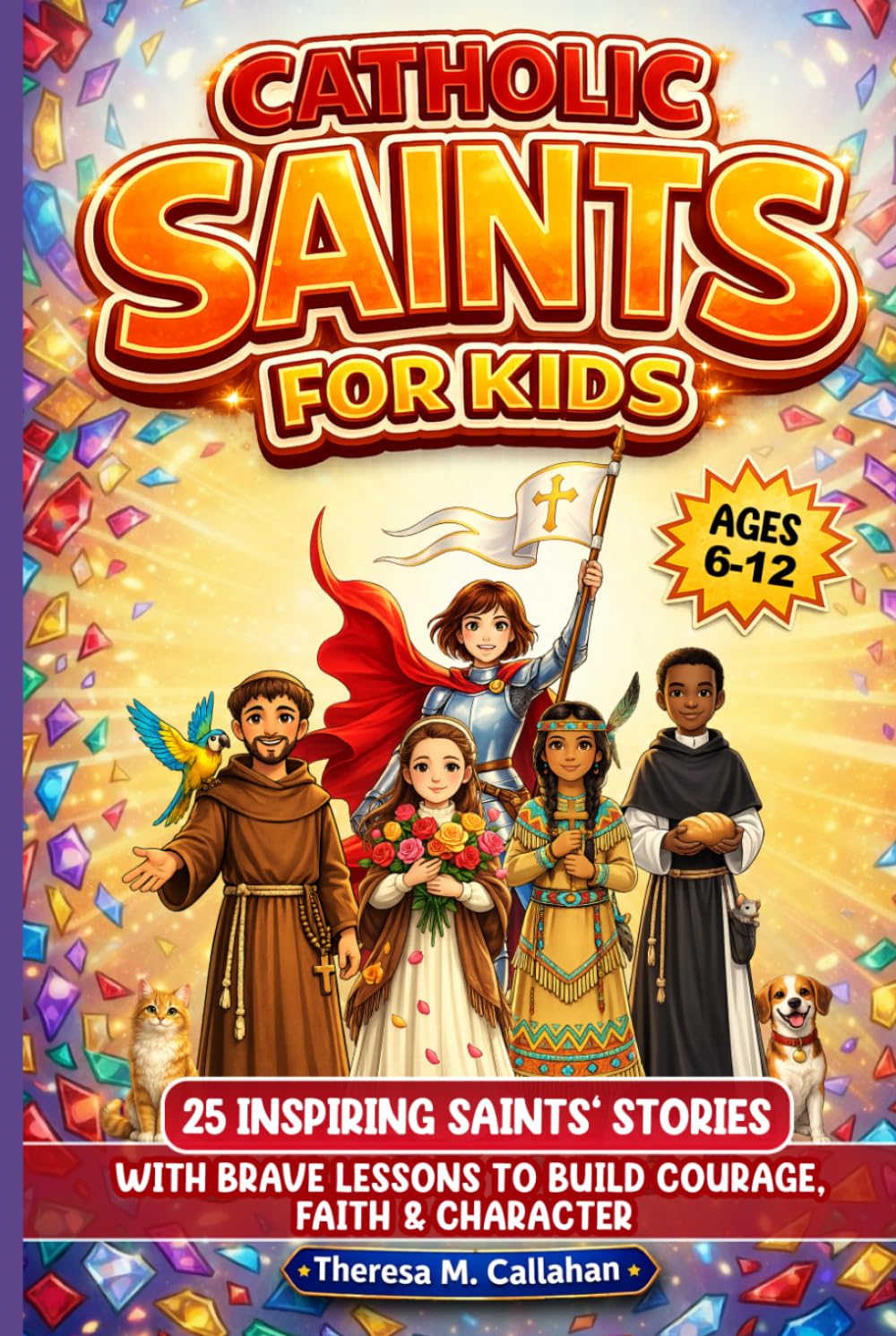 Catholic Saints For Kids: 25 Inspiring Saints’ Stories with Brave Lessons to Build Courage, Faith & Character (Ages 6-12) (Catholic Books For Kids)