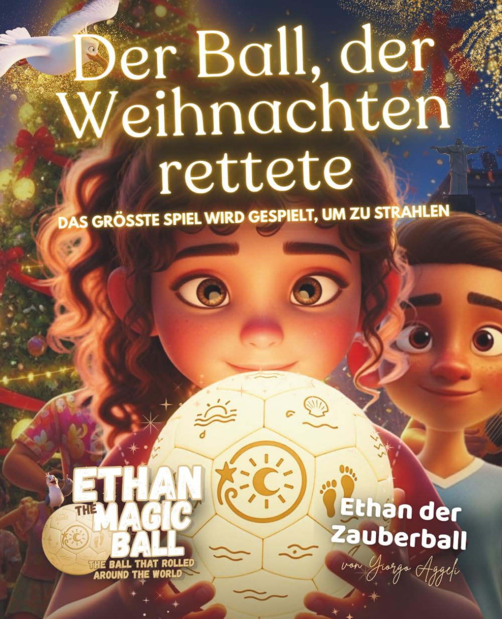 Ethan der Zauberball: Der Ball, der Weihnachten rettete: Ein zauberhaftes Weihnachtsabenteuer über Freundschaft, Hoffnung und Zusammenhalt (Ethan der Zauberball – Die Erste Reise Serie)