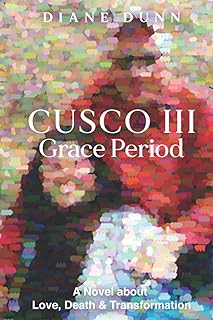 Cusco III Grace Period: A novel about Love, Death and Transformation