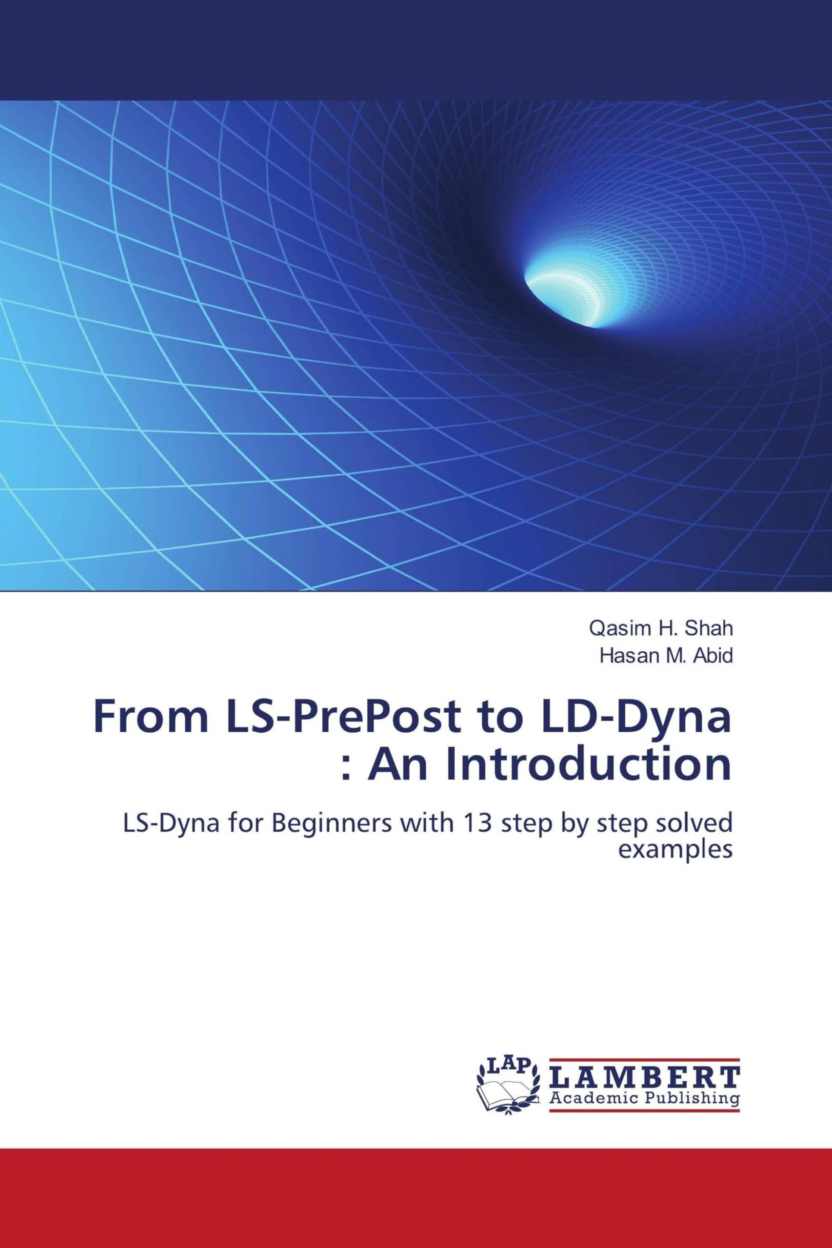 FROM LS-PREPOST TO LS-DYNA : AN INTRODUCTION: LS-Dyna for Beginners with 13 step by step solved examples