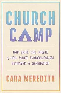 Church Camp: Bad Skits, Cry Night, and How White Evangelicalism Betrayed a Generation