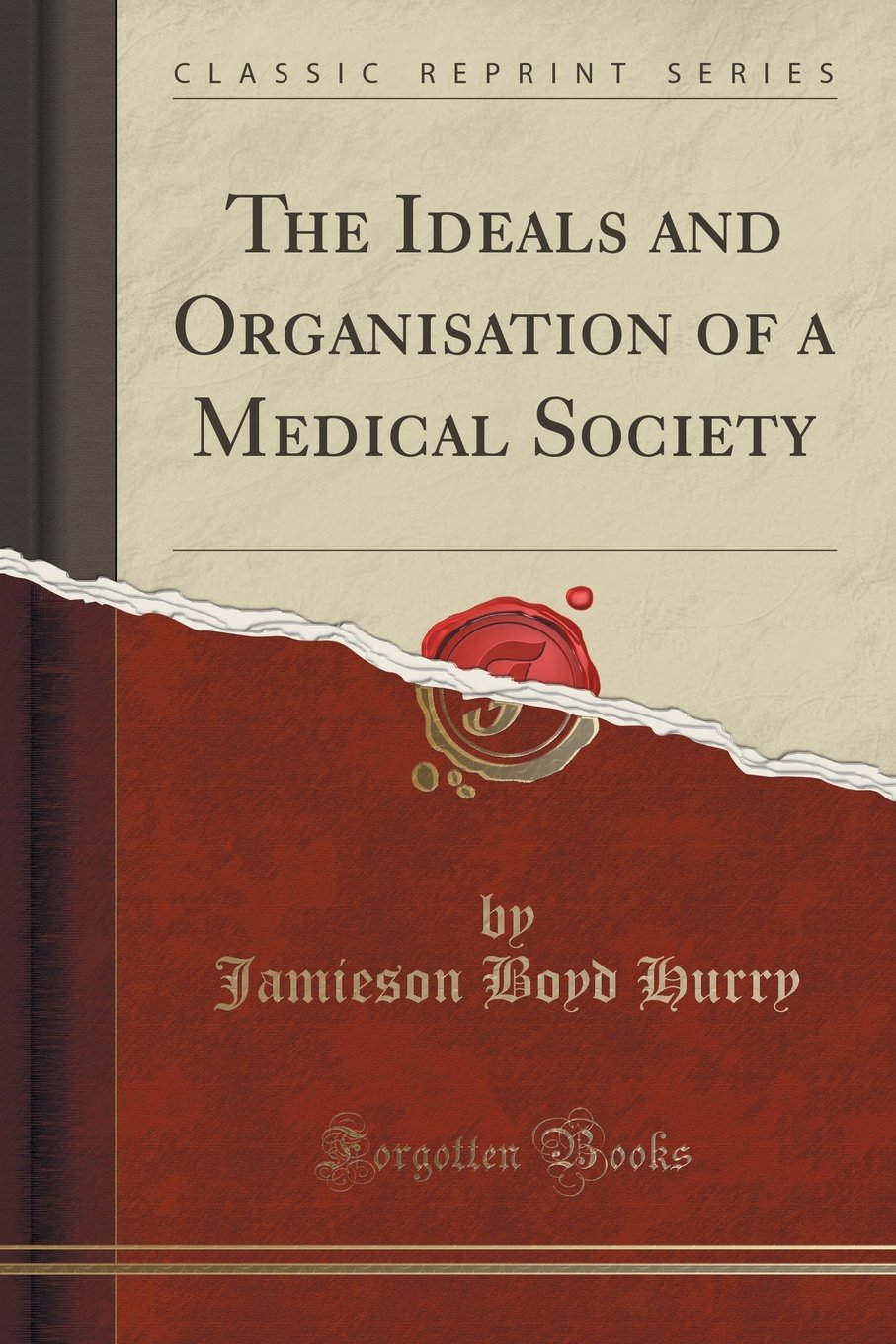 The Ideals and Organisation of a Medical Society (Classic Reprint)