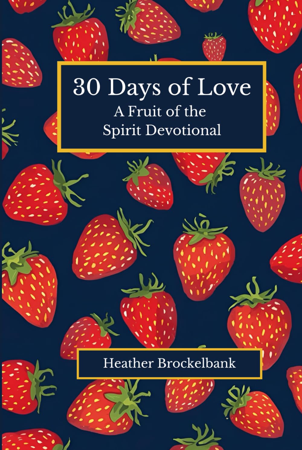 30 Days of Love: A guided devotional filled with Scripture, reflections, and daily practices that deepen love, compassion, and Christlike living. ... devotions. (30 Days of Fruits of the Spirit)