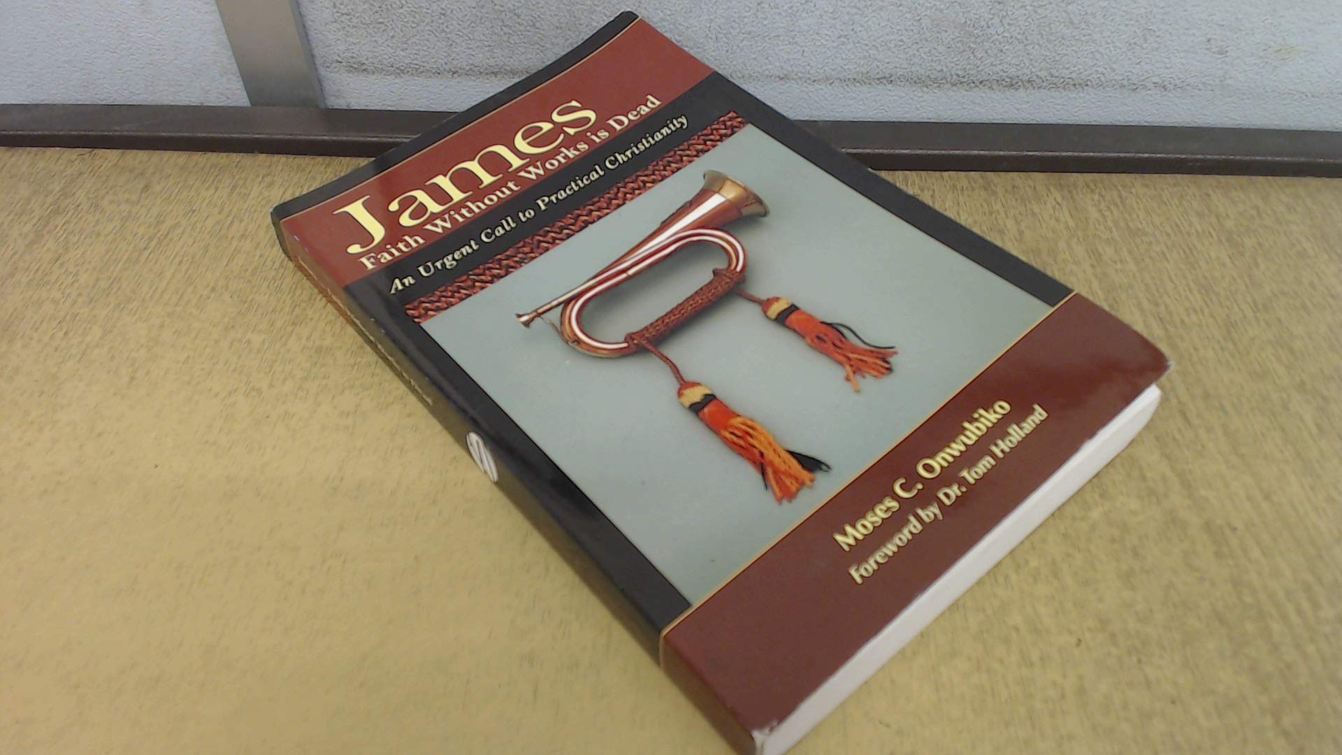 James: Faith Without Works Is Dead - An Urgent Call to Practical Christianity