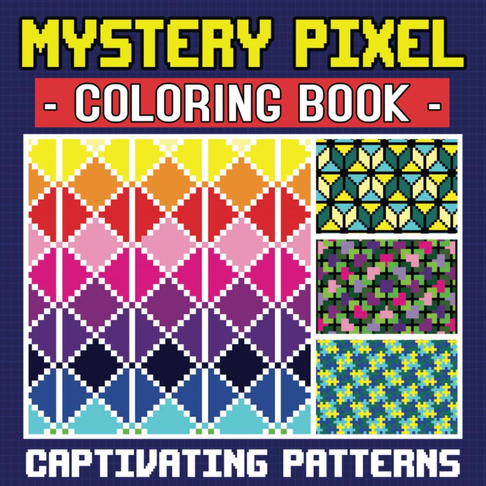Captivating Patterns - Mystery Pixel Coloring Book, Color by Number for Adults: 50 Unique Patterns For Anxiety and Stress Relief (Pixel Patterns)