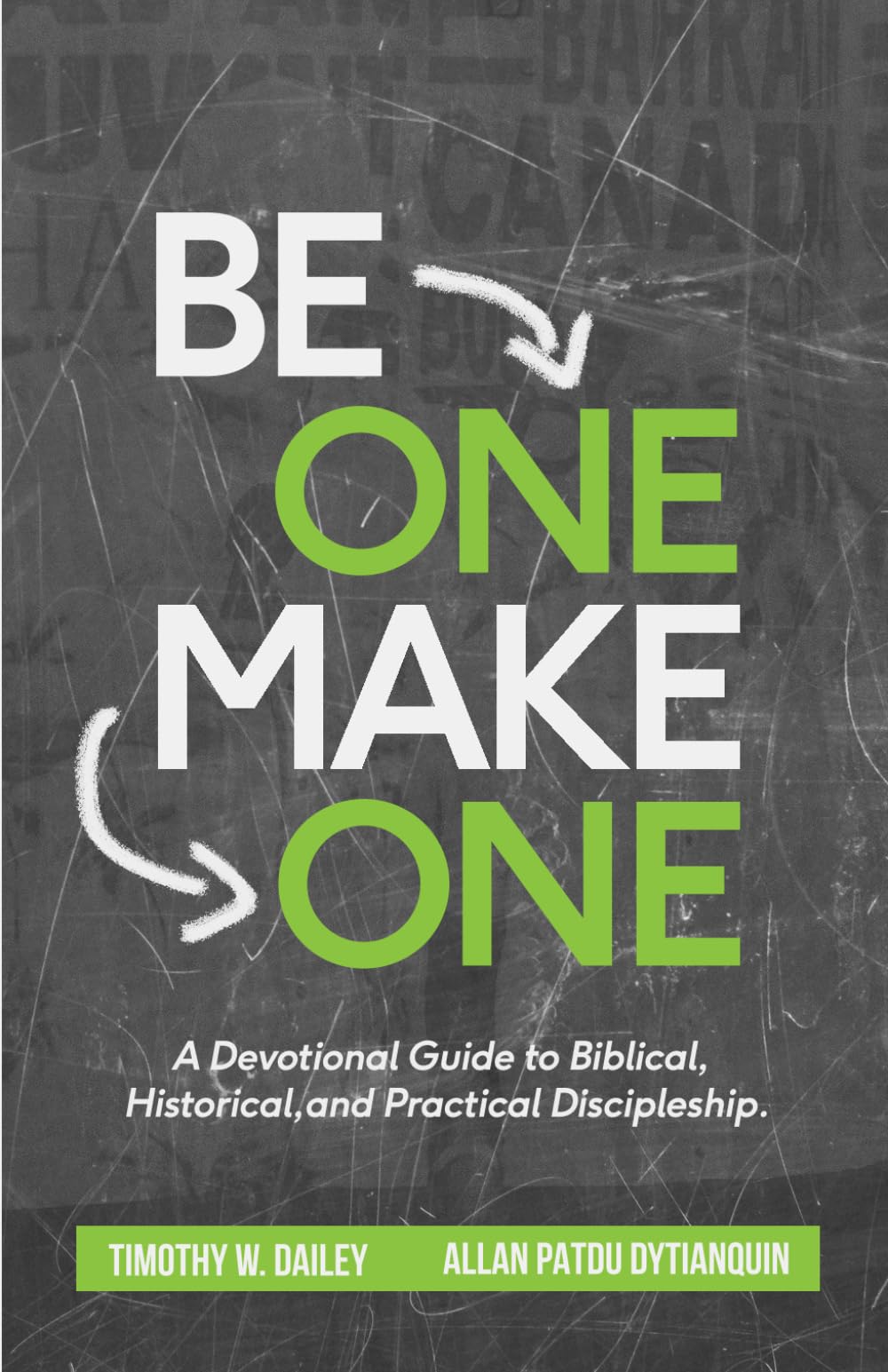 Be One -- Make One: A Devotional Guide to Biblical, Historical, and Practical Discipleship