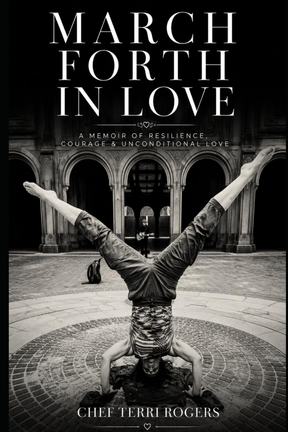March Forth In Love: A memoir of ambition, survival, and the courage to keep marching forth.