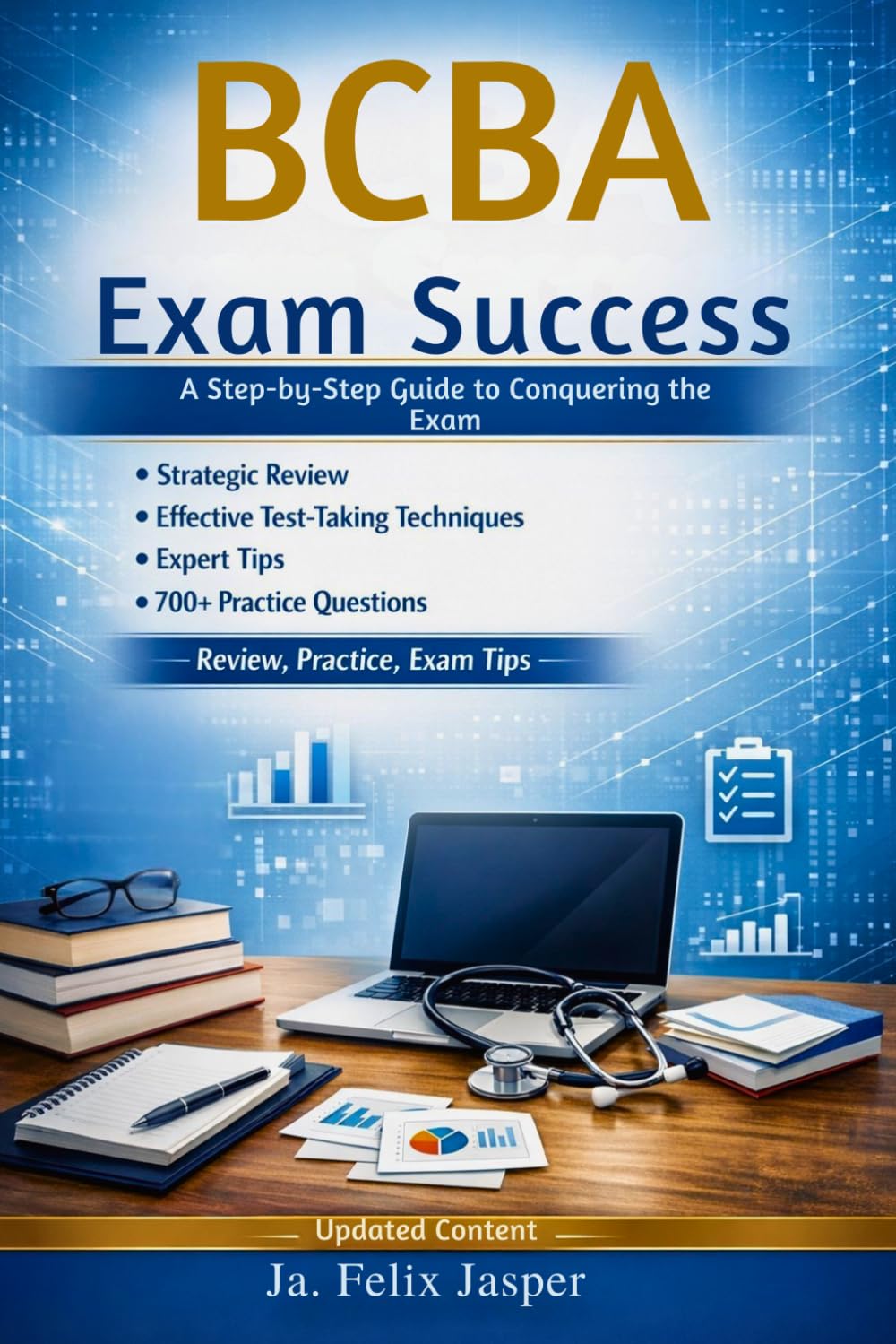 BCBA Exam Success Blueprint: A Step-by-Step Guide to Conquering the Exam: Comprehensive Coverage of Key Concepts, 700+ Practice Questions, and Proven Strategies for Exam Day