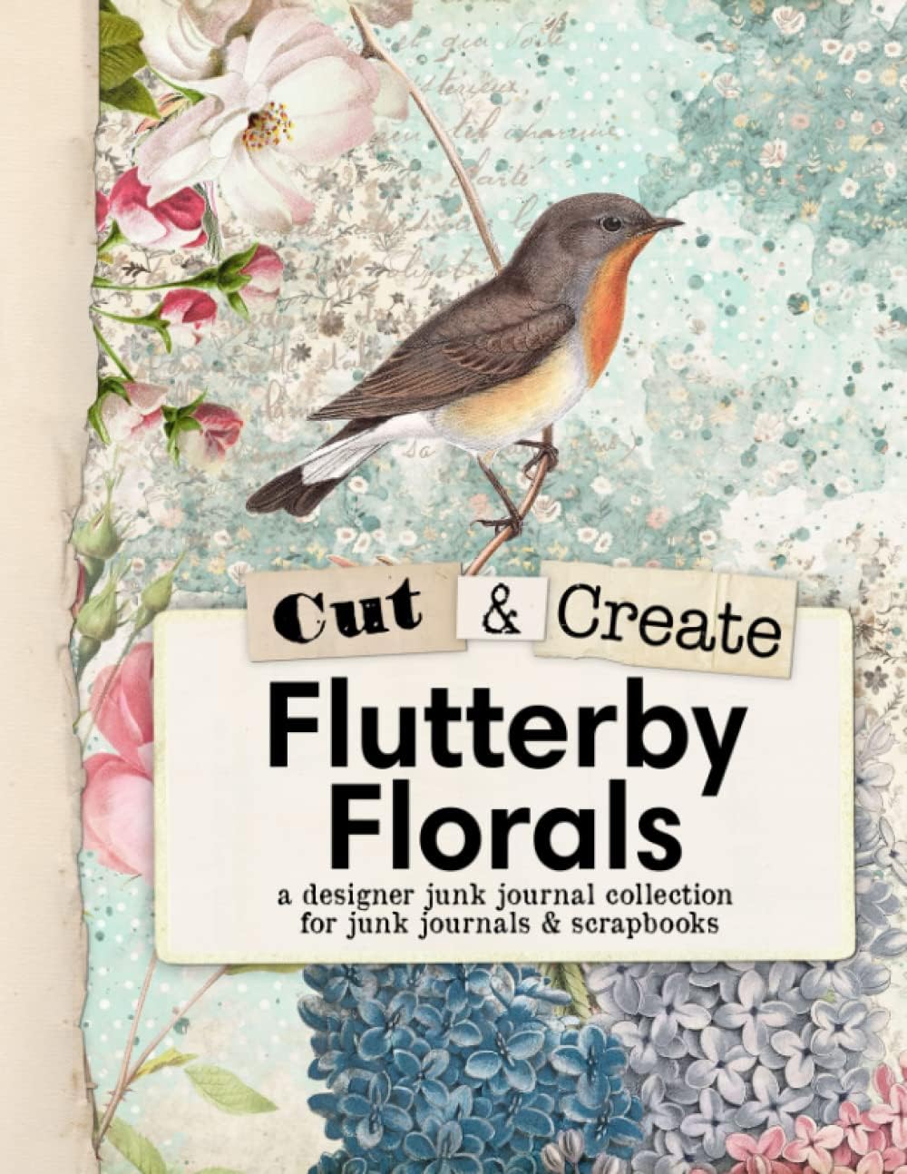 Flutterby Florals Cut and Create Ephemera Book: A designer junk journal collection for junk journals and scrapbooks