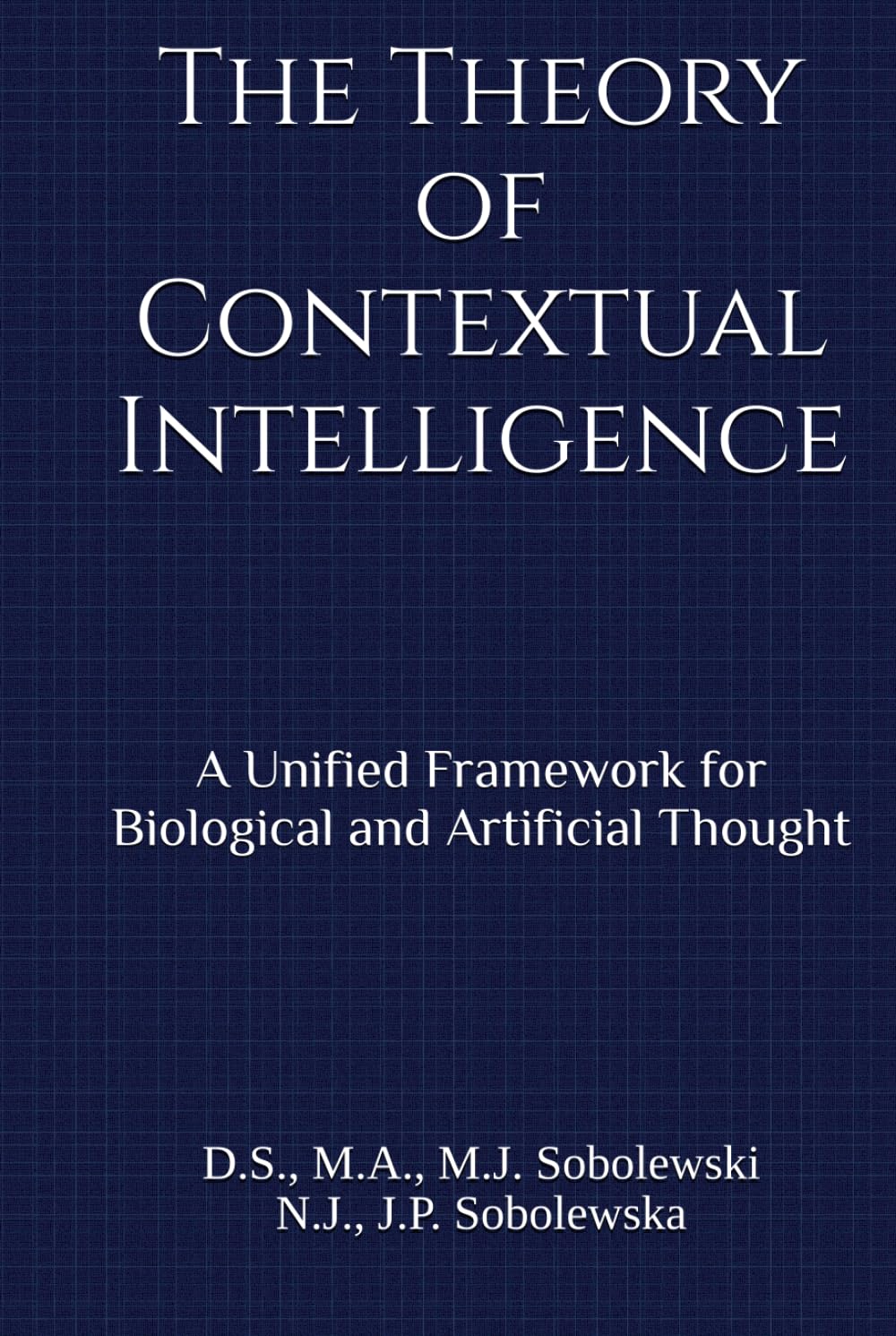 The Theory of Contextual Intelligence: A Unified Framework for Biological and Artificial Thought