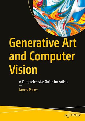 Generative Art and Computer Vision: A Comprehensive Guide for Artists-Wow! eBook