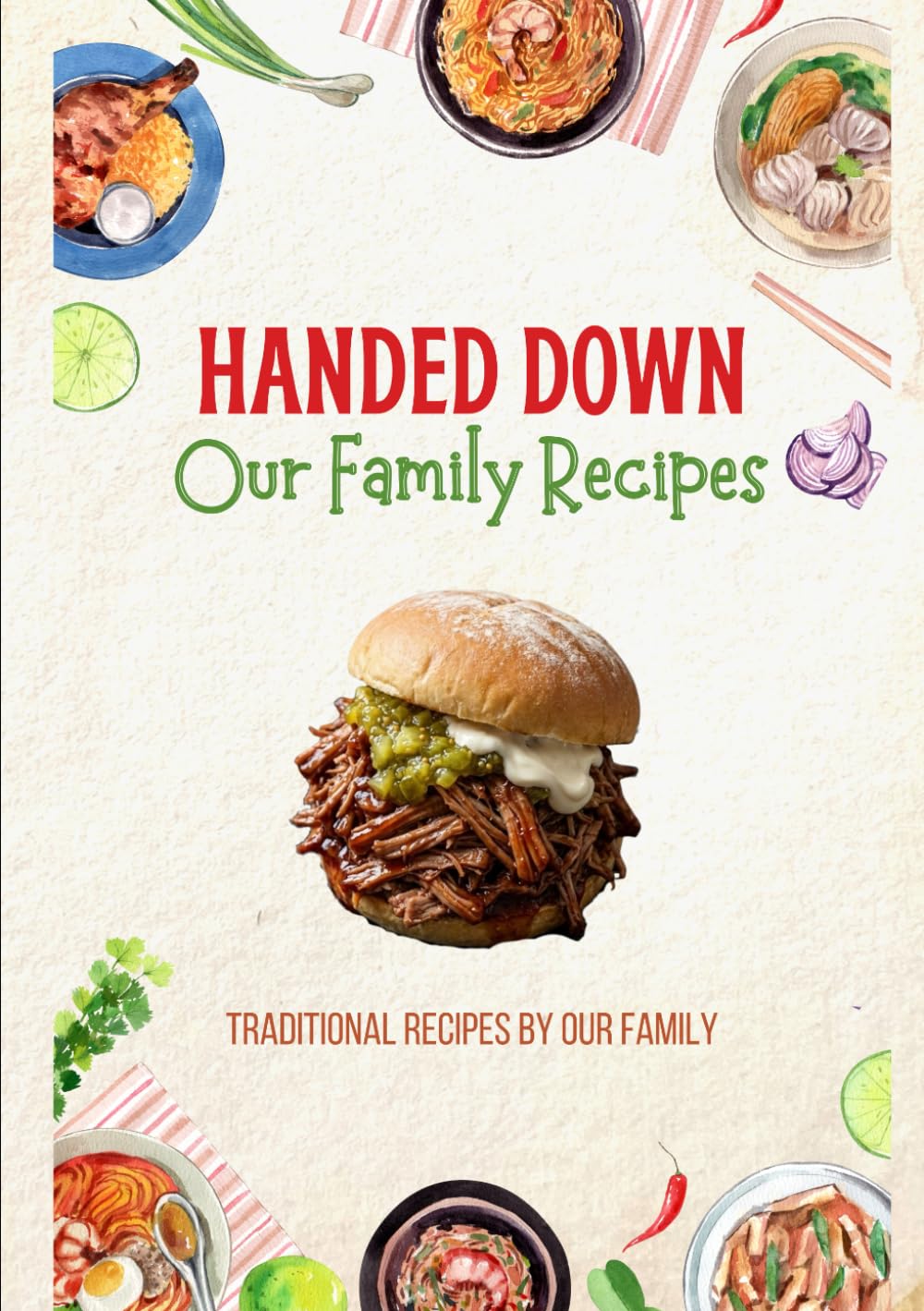 Handed down: our family recipes: Simple, Hearty Meals for Families on a Budget: Affordable Recipes for Home and Work Lunches
