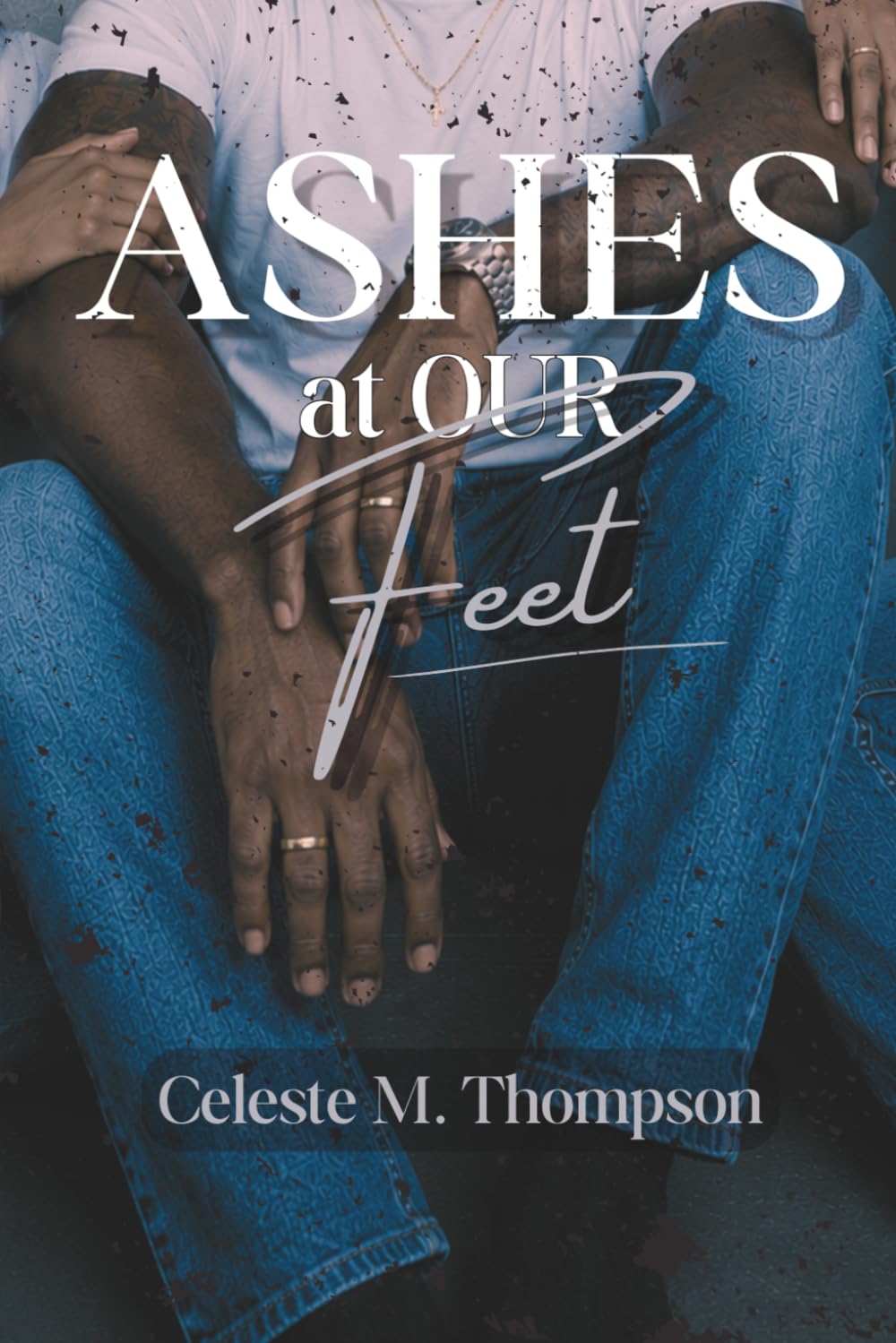 Ashes at our Feet (The "Ashes" Series)