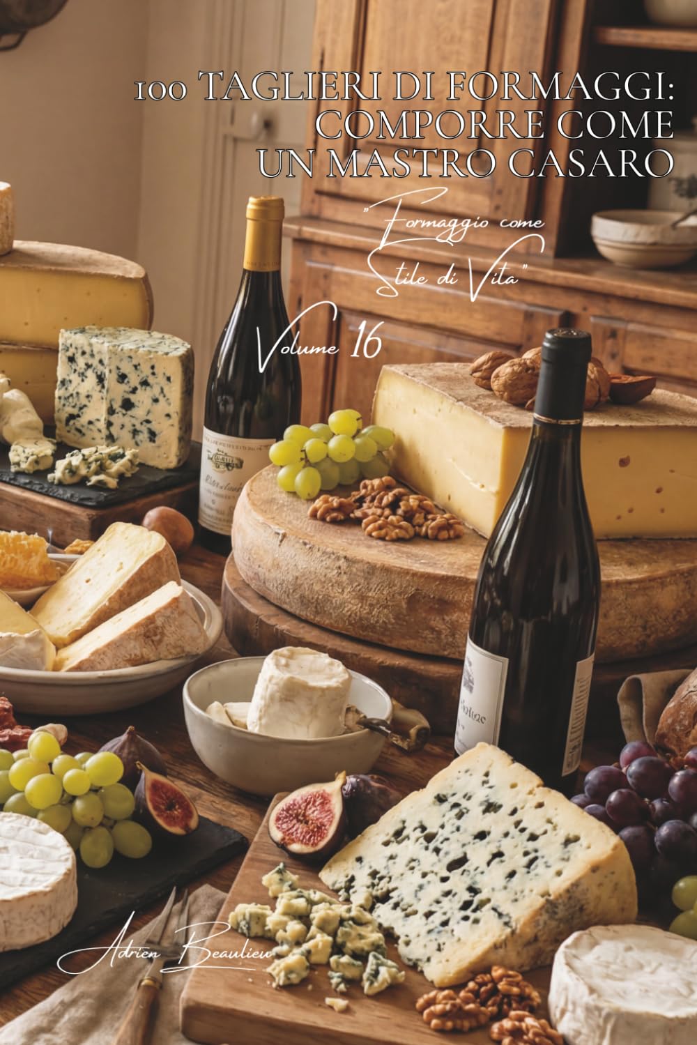 100 taglieri di formaggi: comporre come un mastro casaro: Selezione, abbinamenti, presentazione... l'arte francese del tagliere. (Serie Formaggio - ... "Formaggio come Stile di Vita" (5 volumi))