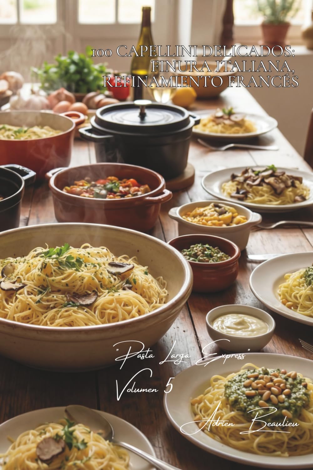 100 capellini delicados: finura italiana, refinamiento francés: Pasta fina para salsas ligeras y sabores intensos (SERIE PASTA (30 libros) - Subserie "Pasta Larga Express" (8 libros))